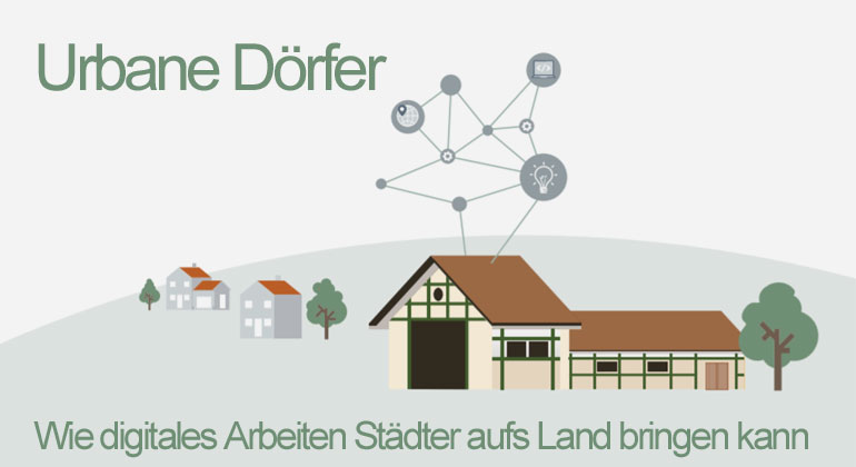 Neue Studie: Urbane Dörfer – wie digitales Arbeiten Städter aufs Land bringen kann