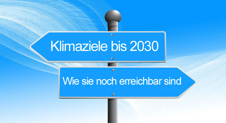 Klimaziele bis 2030: Wie sie noch erreichbar sind