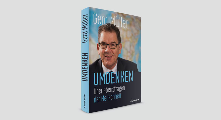 Gerd Müller: Umdenken – Überlebensfragen der Menschheit