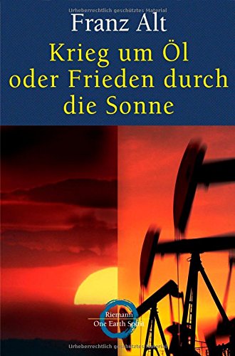 Franz Alt "Krieg um Öl oder Frieden durch die Sonne
