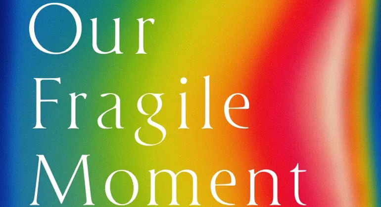 Our Fragile Moment